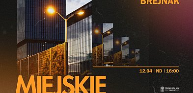 Miejskie Spojrzenia 2.0 – wystawa fotografii Mateusza Brejnaka